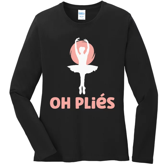 Funny Ballet Oh Pliés Oh Plies Ladies Long Sleeve Shirt