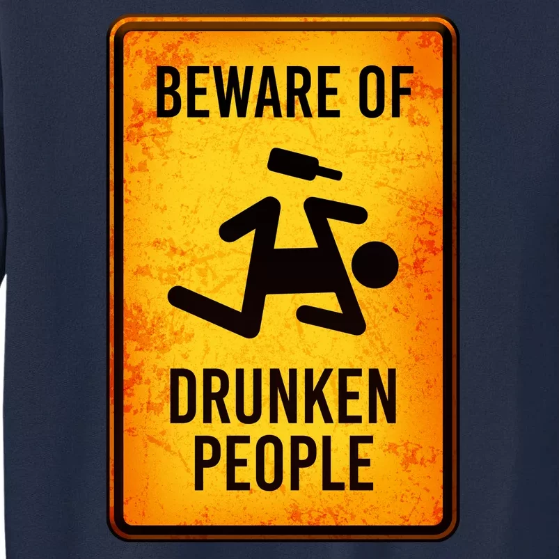 Funny Beware Of Drunken People Road Sign Tall Sweatshirt