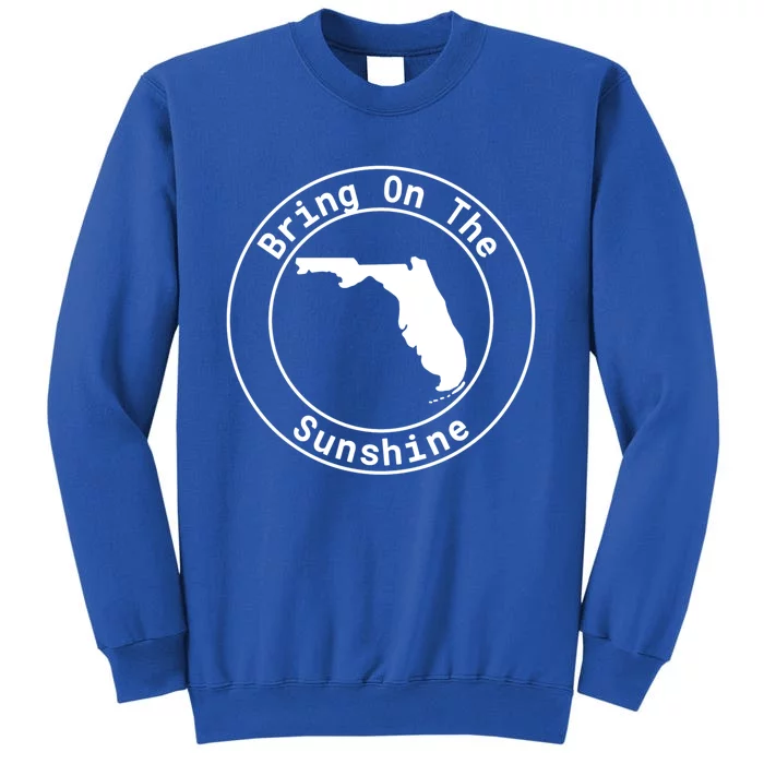 Florida Bring On The Sunshine Sun State Southern Design Gift Tall Sweatshirt