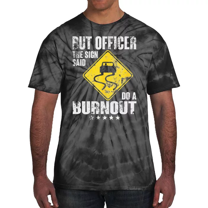 Funny But Officer The Sign Said Do A Burnout Car Lover Tie-Dye T-Shirt