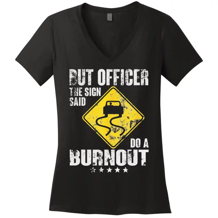 Funny But Officer The Sign Said Do A Burnout Car Lover Women's V-Neck T-Shirt