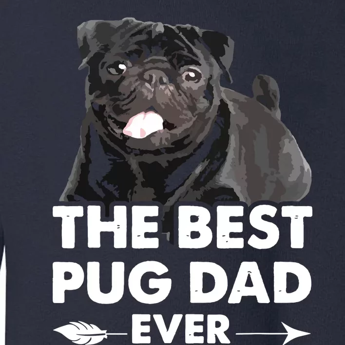 Funny Best Pug Dad Ever Black Pug Owner Fathers Day Toddler Sweatshirt