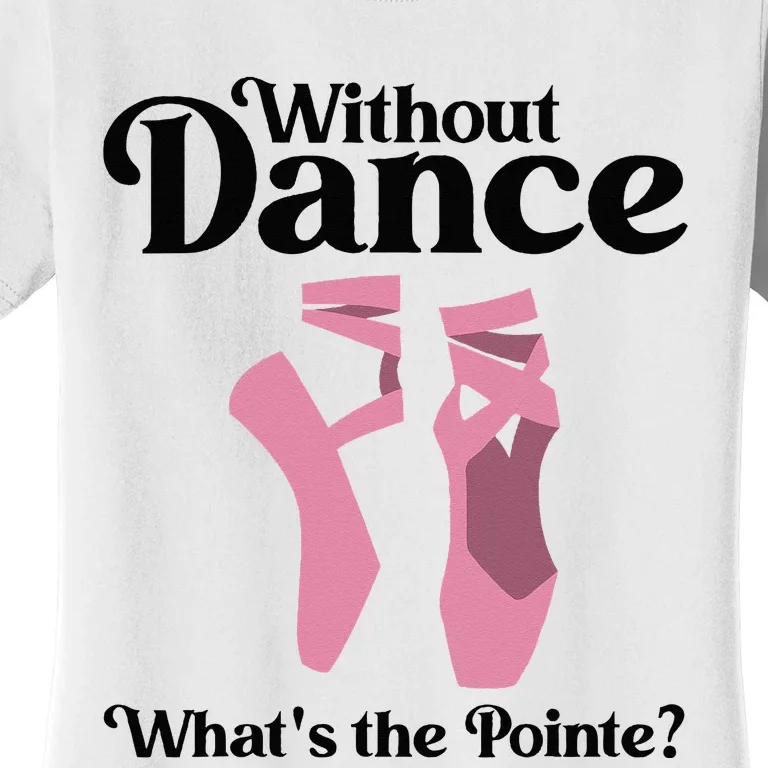 Funny Ballet Pointe For Ballerina Ballet Dancer Women's T-Shirt