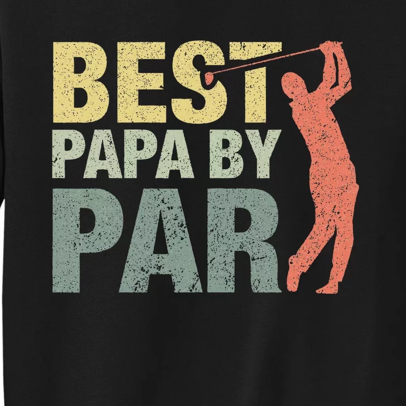 Funny Best Papa By Par Fathers Day Golf Gift Grandpa Tall Sweatshirt