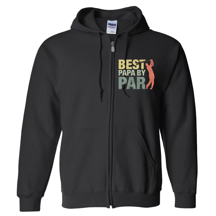 Funny Best Papa By Par Fathers Day Golf Gift Grandpa Full Zip Hoodie