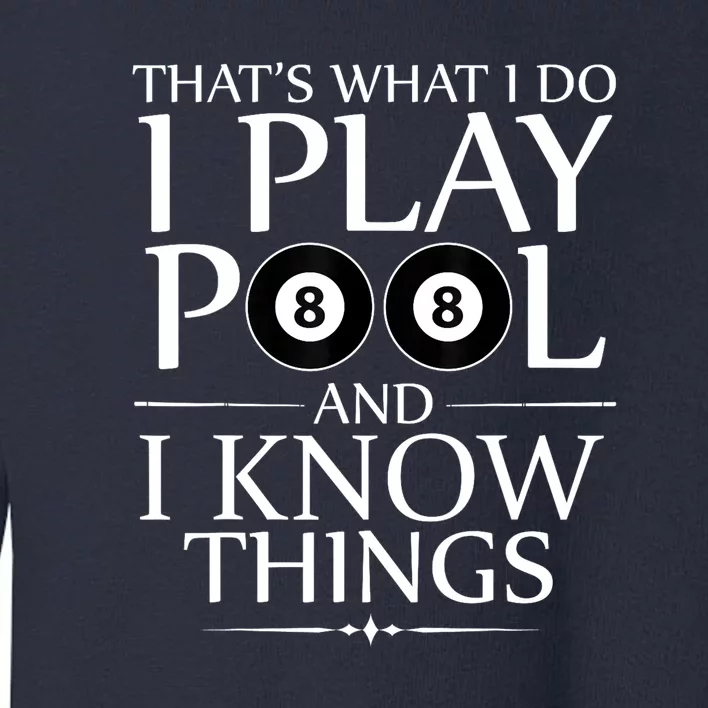 Funny Billiard Players I Play Pool And I Know Things Gift Toddler Sweatshirt