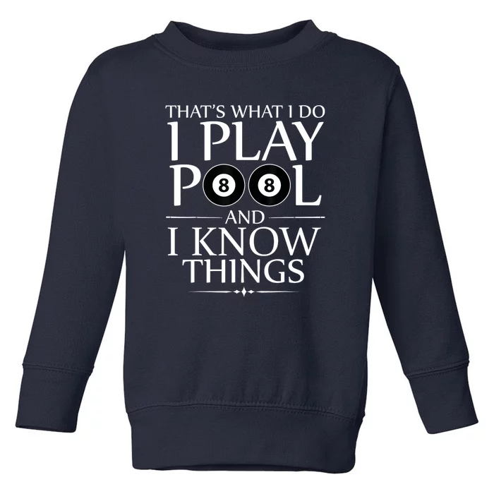 Funny Billiard Players I Play Pool And I Know Things Gift Toddler Sweatshirt