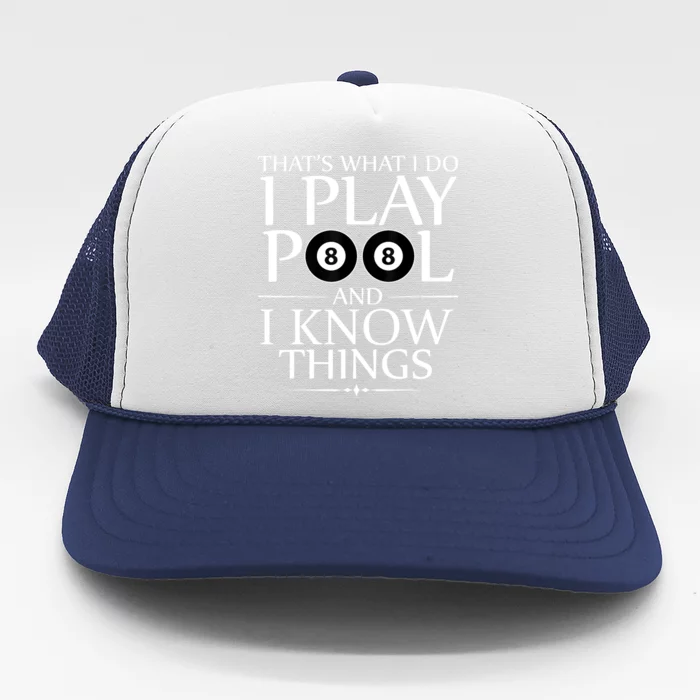 Funny Billiard Players I Play Pool And I Know Things Gift Trucker Hat