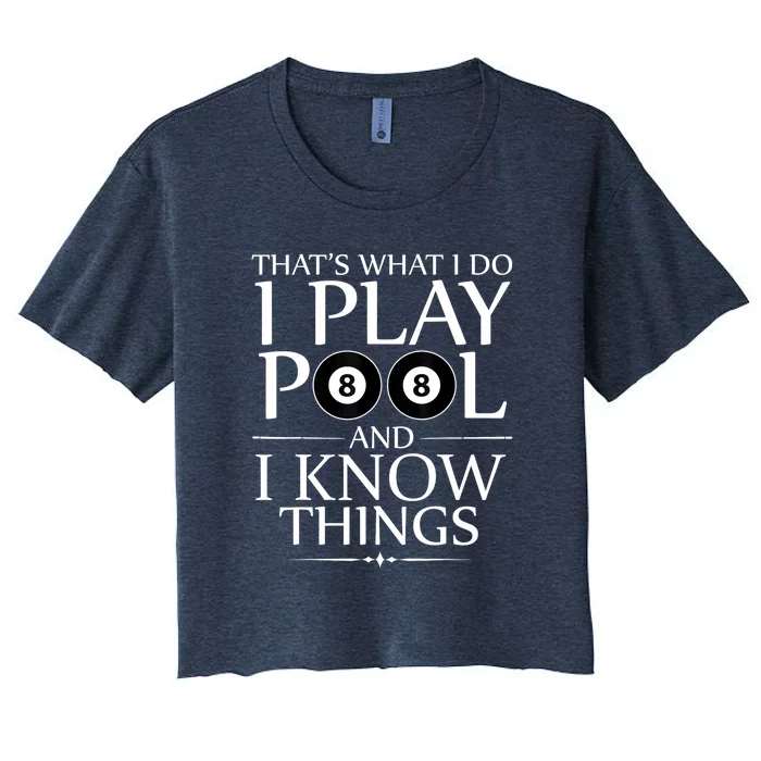 Funny Billiard Players I Play Pool And I Know Things Gift Women's Crop Top Tee