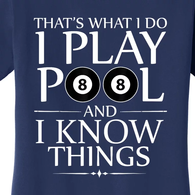 Funny Billiard Players I Play Pool And I Know Things Gift Women's T-Shirt