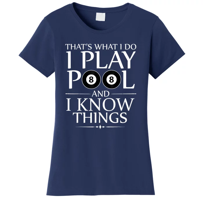 Funny Billiard Players I Play Pool And I Know Things Gift Women's T-Shirt