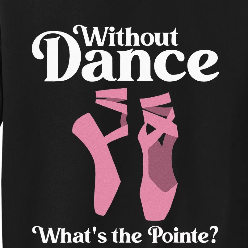 Funny Ballet Pointe For Ballerina Ballet Dancer Tall Sweatshirt