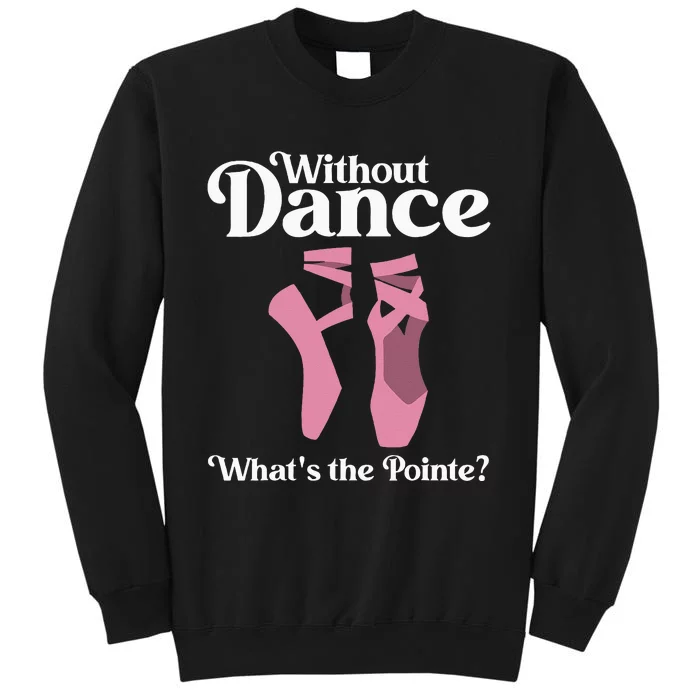 Funny Ballet Pointe For Ballerina Ballet Dancer Tall Sweatshirt