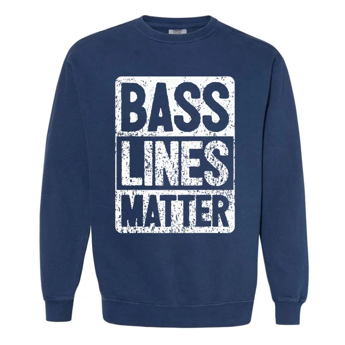 Funny Bass Player Bass Lines Matter Rock Bassist Garment-Dyed Sweatshirt