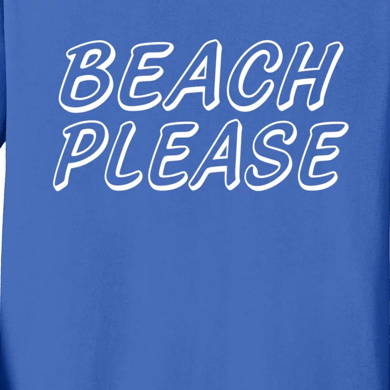 Funny Beach Please Summer Sunbathing Beach And Pun Design Gift Kids Long Sleeve Shirt