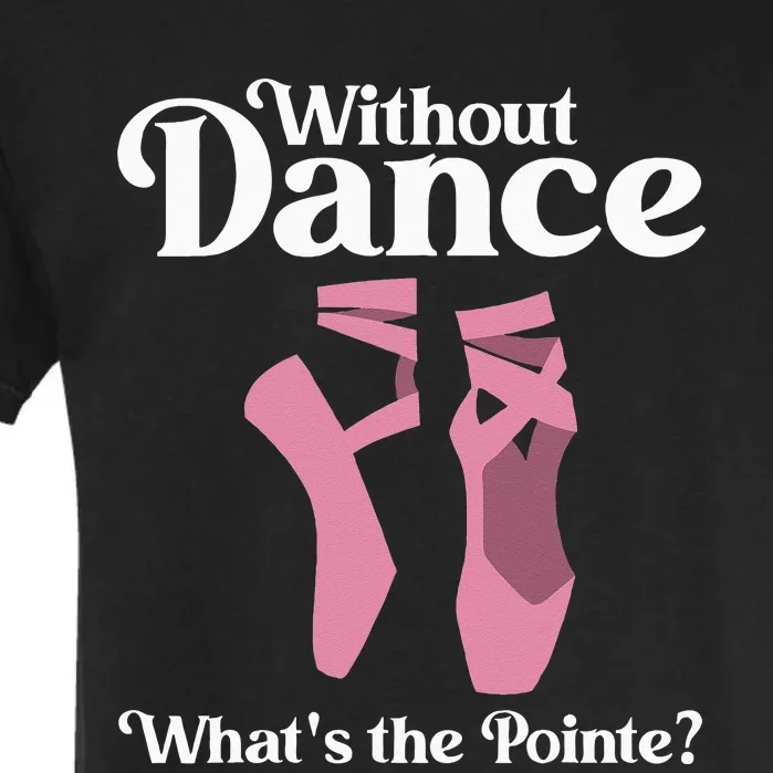 Funny Ballet Pointe For Ballerina Ballet Dancer Girl Women Garment-Dyed Heavyweight T-Shirt