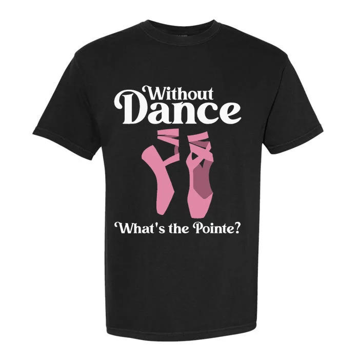 Funny Ballet Pointe For Ballerina Ballet Dancer Girl Women Garment-Dyed Heavyweight T-Shirt