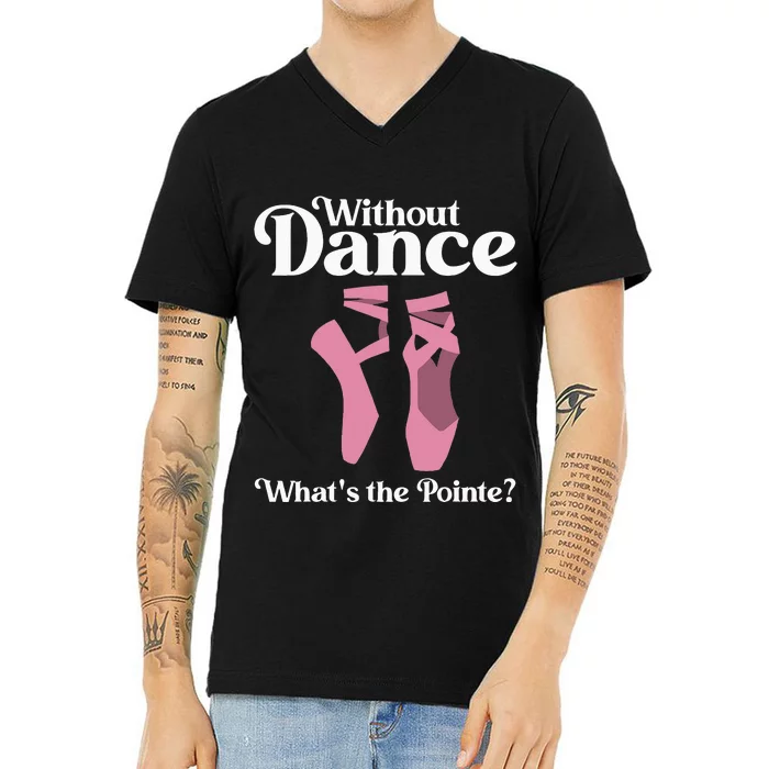 Funny Ballet Pointe For Ballerina Ballet Dancer Girl Women V-Neck T-Shirt