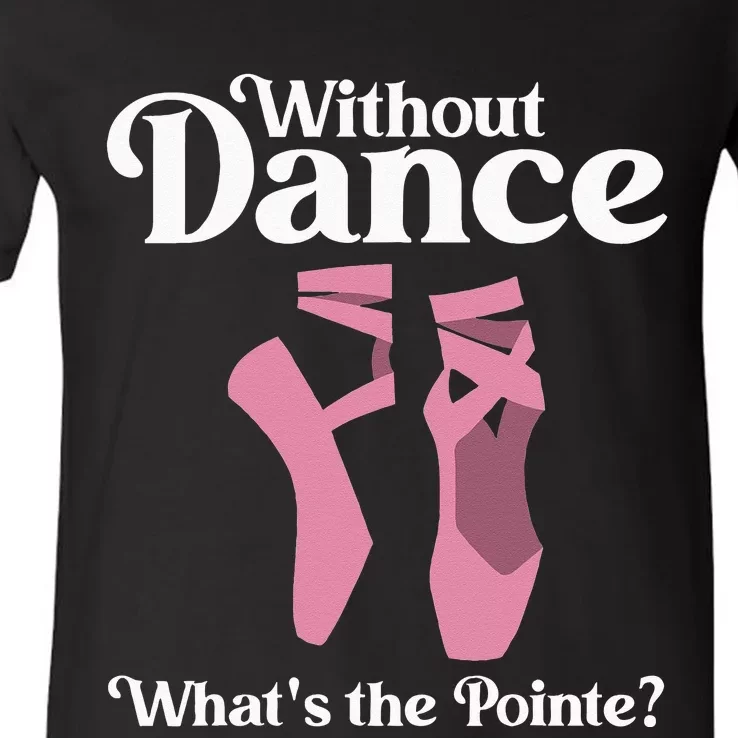 Funny Ballet Pointe For Ballerina Ballet Dancer Girl Women V-Neck T-Shirt