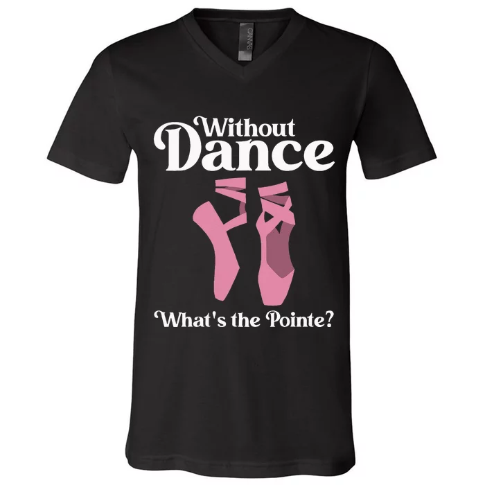 Funny Ballet Pointe For Ballerina Ballet Dancer Girl Women V-Neck T-Shirt