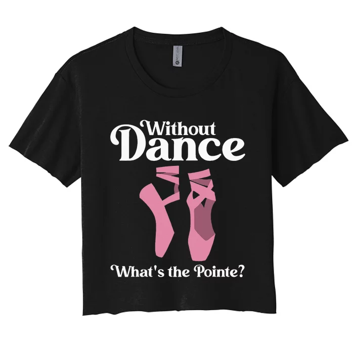 Funny Ballet Pointe For Ballerina Ballet Dancer Girl Women Women's Crop Top Tee