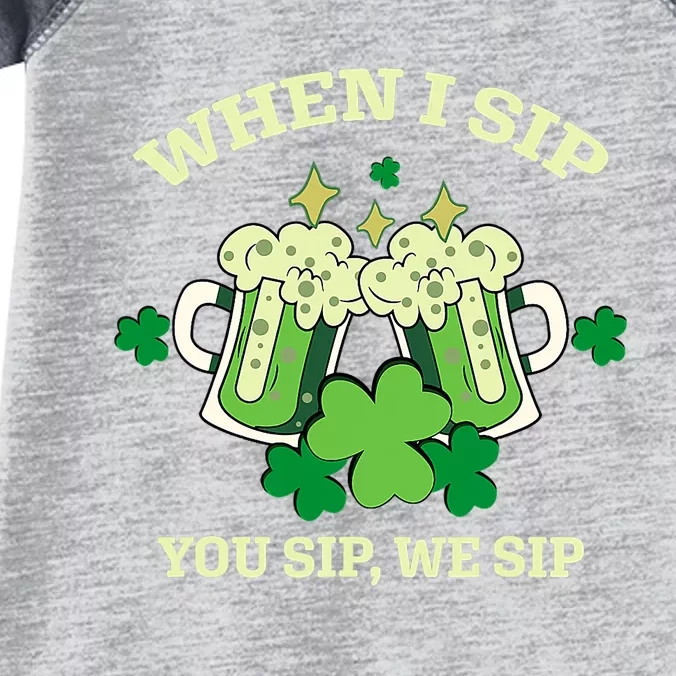 Funny Beer Party St Patricks Day When I Sip You Sip We Sip Infant Baby Jersey Bodysuit