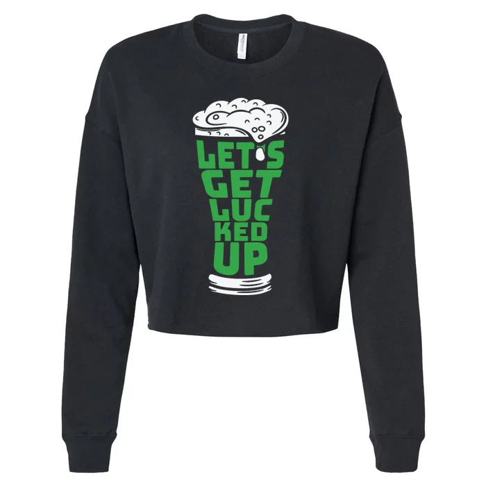 Funny Beer Patricks Day Lets Get Lucked Up Cropped Pullover Crew