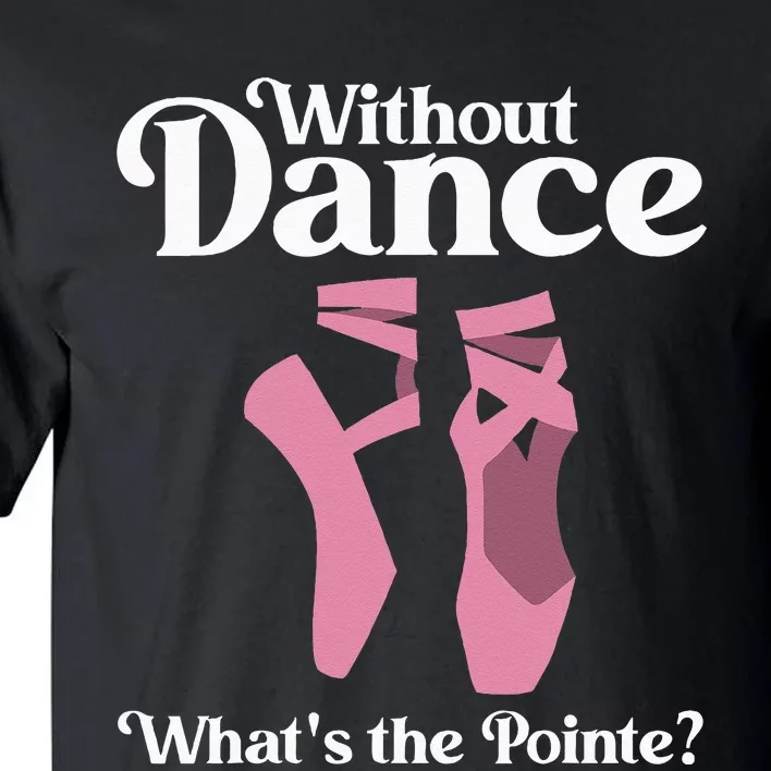 Funny Ballet Pointe For Ballerina Ballet Dancer Tall T-Shirt