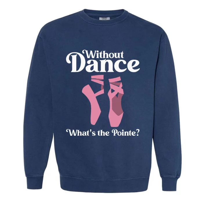 Funny Ballet Pointe For Ballerina Ballet Dancer Garment-Dyed Sweatshirt