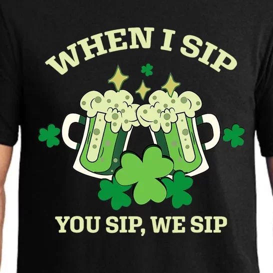 Funny Beer Party St Patricks Day When I Sip You Sip We Sip Pajama Set