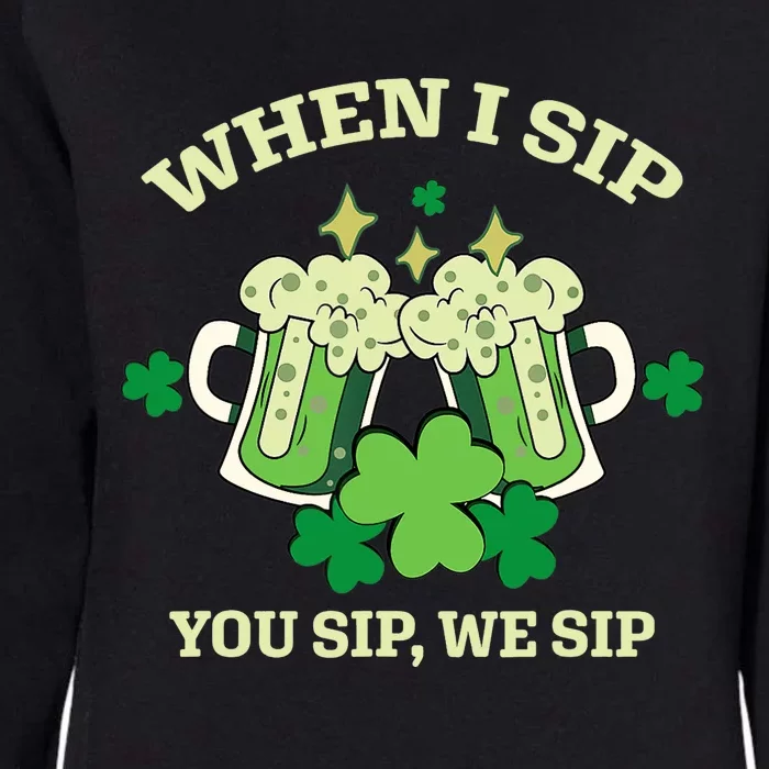 Funny Beer Party St Patricks Day When I Sip You Sip We Sip Womens California Wash Sweatshirt