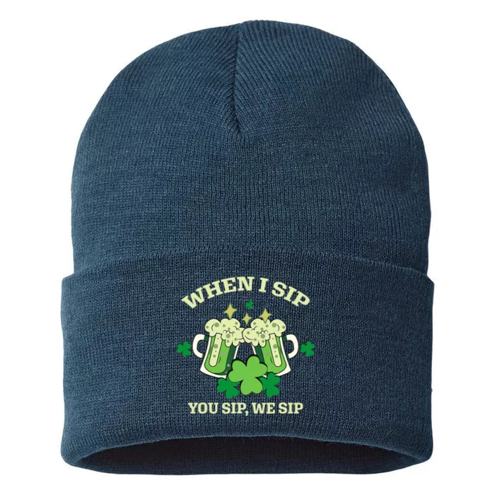 Funny Beer Party St Patricks Day When I Sip You Sip We Sip Sustainable Knit Beanie