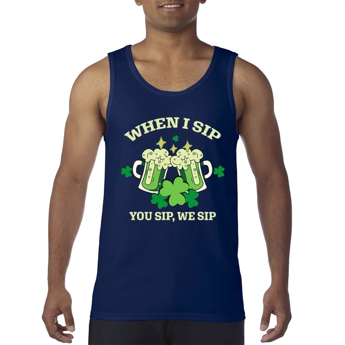 Funny Beer Party St Patricks Day When I Sip You Sip We Sip Tank Top