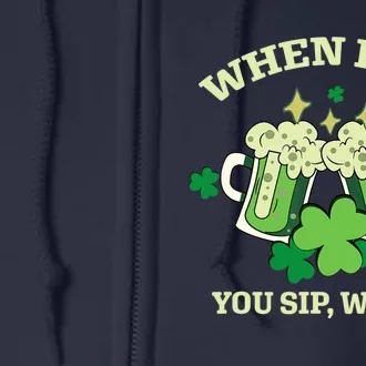 Funny Beer Party St Patricks Day When I Sip You Sip We Sip Full Zip Hoodie