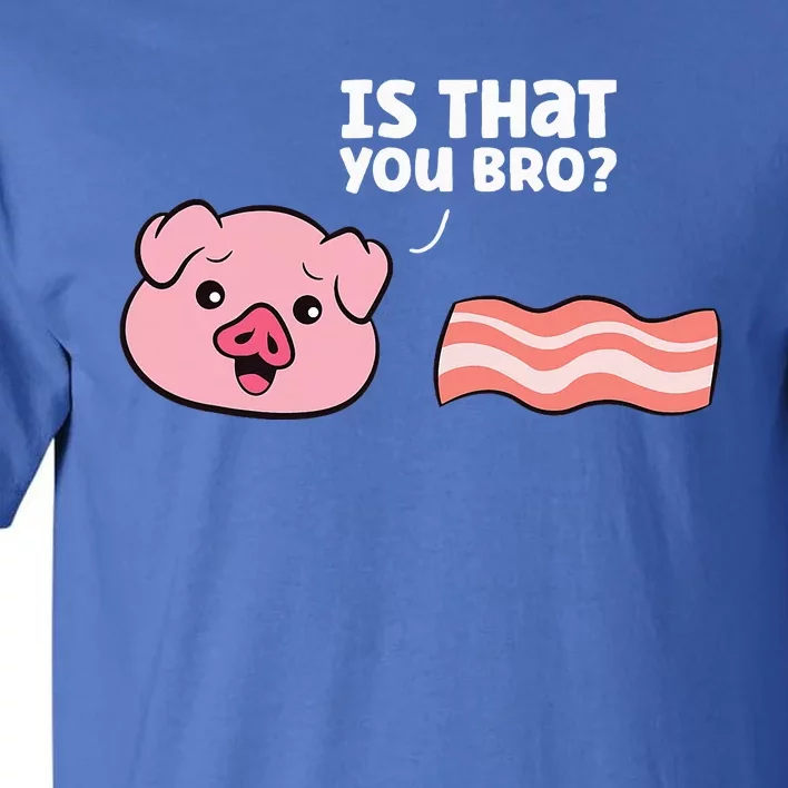 Funny Bacon Pig Is That You Funny Pork Bacon Tall T-Shirt