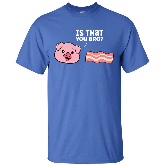 Funny Bacon Pig Is That You Funny Pork Bacon Tall T-Shirt