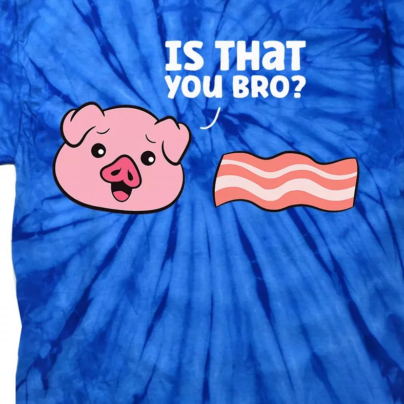 Funny Bacon Pig Is That You Funny Pork Bacon Tie-Dye T-Shirt