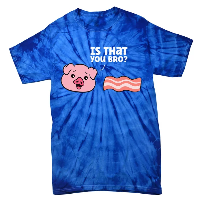 Funny Bacon Pig Is That You Funny Pork Bacon Tie-Dye T-Shirt