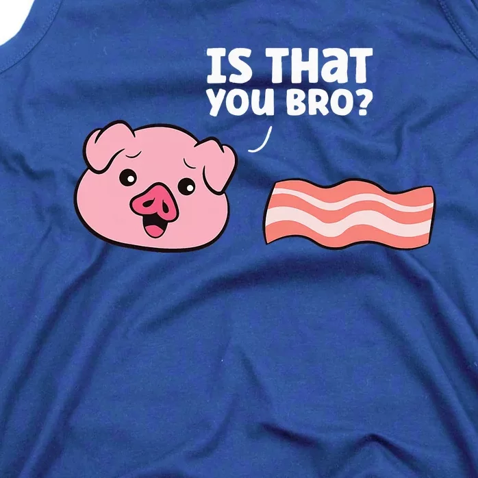 Funny Bacon Pig Is That You Funny Pork Bacon Tank Top