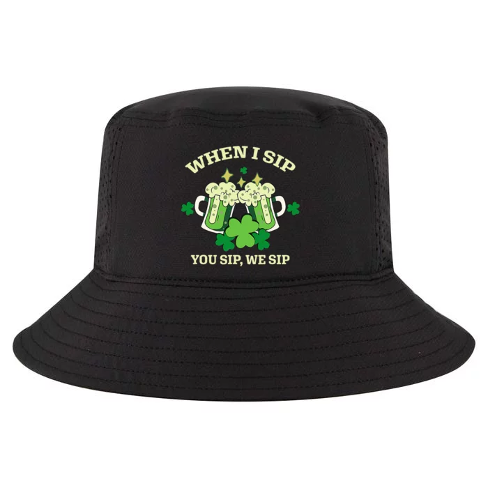 Funny Beer Party St Patricks Day When I Sip You Sip We Sip Cool Comfort Performance Bucket Hat