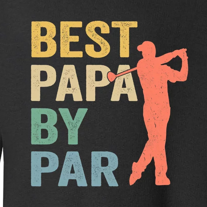 Funny Best Papa By Par Fathers Day Golf Grandpa Toddler Sweatshirt