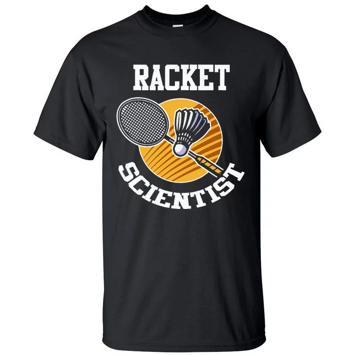 Funny Badminton Player Racket Scientist Badminton Gift Tall T-Shirt