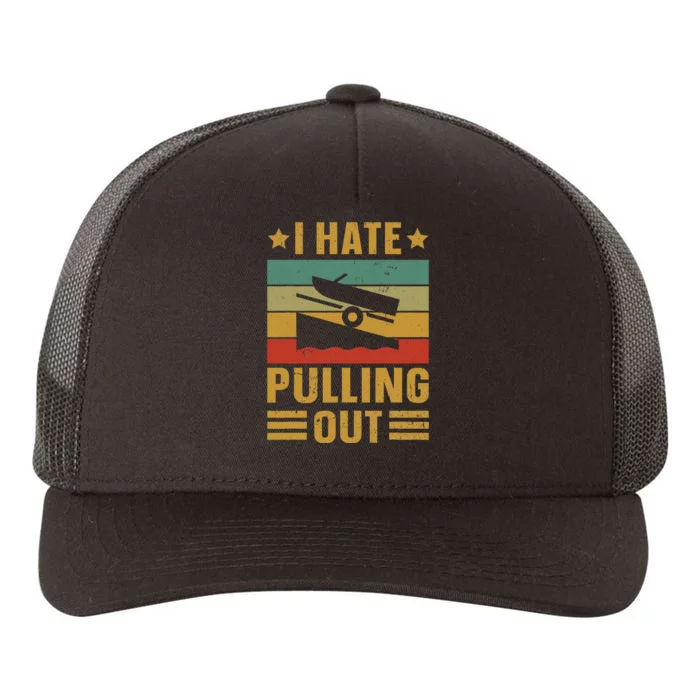 Funny Boating Quote I Hate Pulling Out For Boat Captain Yupoong Adult 5-Panel Trucker Hat