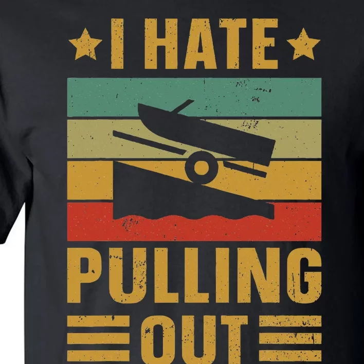 Funny Boating Quote I Hate Pulling Out For Boat Captain Tall T-Shirt