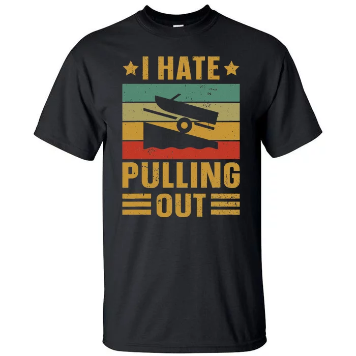 Funny Boating Quote I Hate Pulling Out For Boat Captain Tall T-Shirt