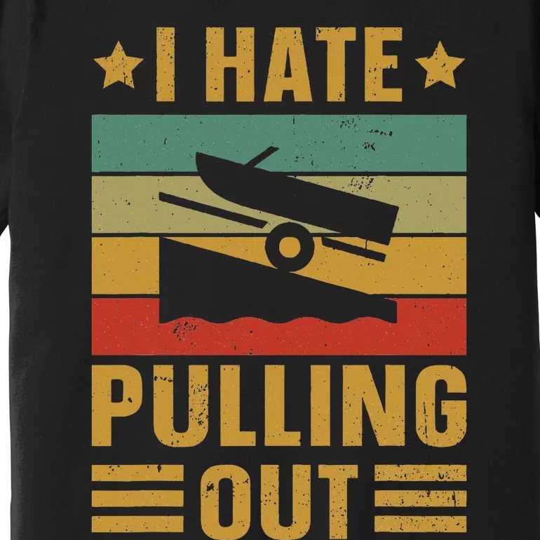 Funny Boating Quote I Hate Pulling Out For Boat Captain Premium T-Shirt