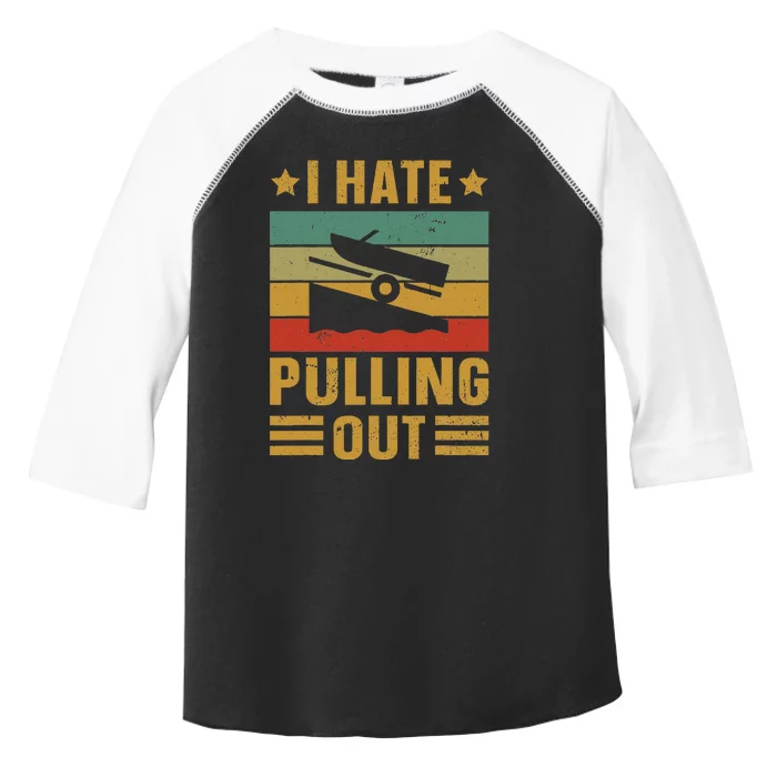 Funny Boating Quote I Hate Pulling Out For Boat Captain Toddler Fine Jersey T-Shirt