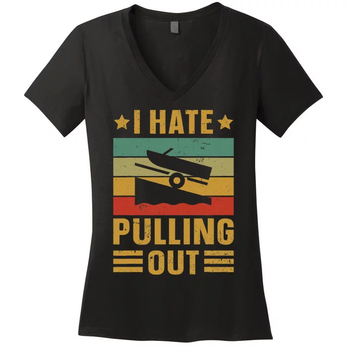 Funny Boating Quote I Hate Pulling Out For Boat Captain Women's V-Neck T-Shirt