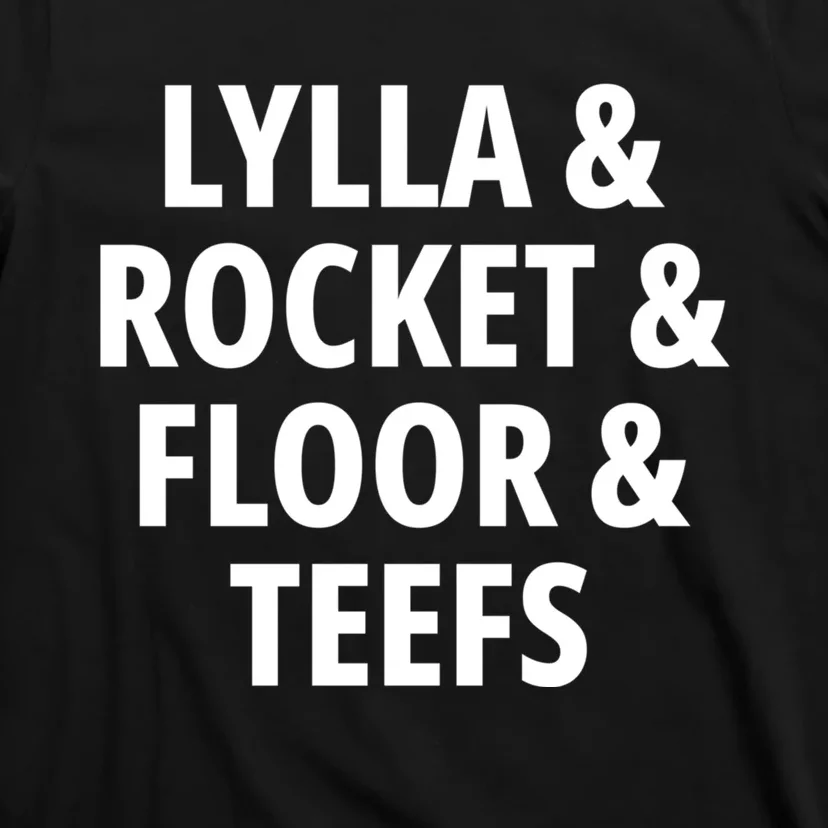 Funny Birthday Quote Lylla And Rocket And Floor And Teefs T-Shirt