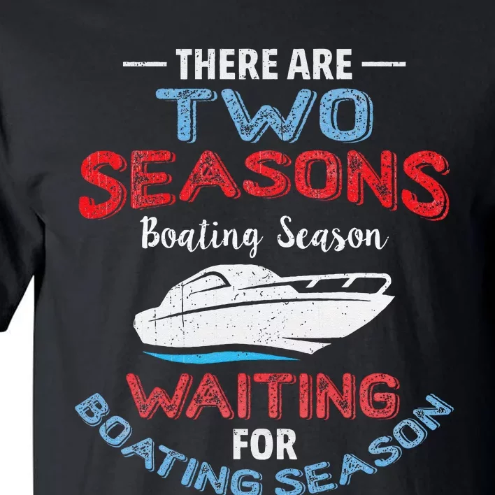 Funny Boating Quote Two Seasons Of Boating Tall T-Shirt